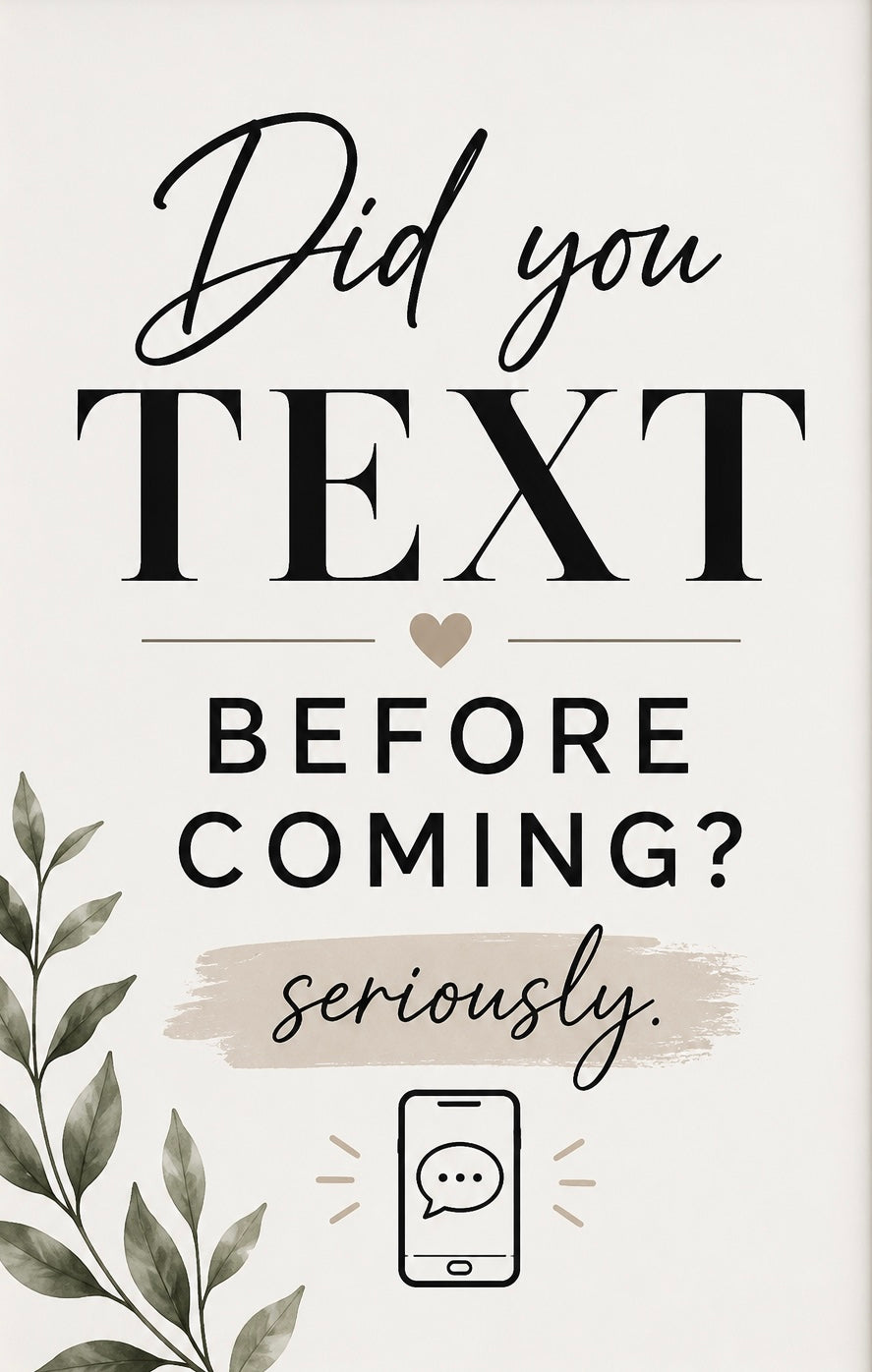 Seriously... Did You Text Before Coming? | Instant Download Wall Art