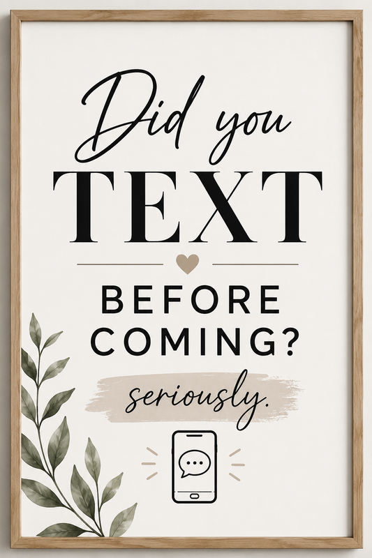 Seriously... Did You Text Before Coming? | Instant Download Wall Art